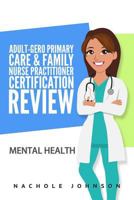 Adult-Gero Primary Care and Family Nurse Practitioner Certification Review: Mental Health 1543024343 Book Cover