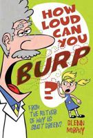 How Loud Can You Burp?: More Extremely Important Questions (and Answers) 1596435062 Book Cover
