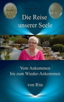 Die Reise unserer Seele: Vom Ankommen bis zum Wieder - Ankommen 3695718161 Book Cover