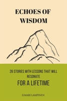 Echoes of Wisdom: 26 Stories with Lessons That Will Resonate for a Lifetime B0DWNL5TYB Book Cover