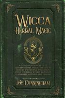 Wicca Herbal Magic: A little Encyclopedia of 25 Different Herbs and Plants Used by Modern Wiccan and Witchcraft Adepts for Magic Rituals and Spells to Manifest Happiness and Healing 1074663292 Book Cover