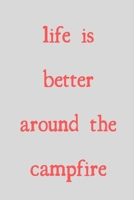 Life is better around the campfire: novelty camping notebook 6"x9" 1675554552 Book Cover