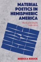 Material Poetics in Hemispheric America: Words and Objects 1950-2010 1474474616 Book Cover