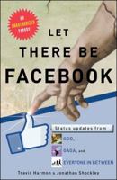 Let There Be Facebook: Status Updates from God, Gaga, and Everyone In Between 1451659431 Book Cover