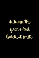 Autumn The Year's Last Loveliest Smile: All Purpose 6x9 Blank Lined Notebook Journal Way Better Than A Card Trendy Unique Gift Solid Autumn Fall 1694845818 Book Cover
