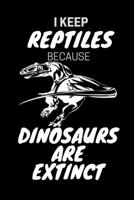I Keep Reptiles Because Dinosaurs Are Extinct: Do you have a love of reptiles that started with a fascination with Jurassic dinosaurs? 1659781108 Book Cover