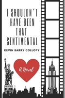 I Shouldn't Have Been That Sentimental B08NDT5PL1 Book Cover