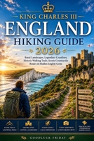 KING CHARLES III ENGLAND HIKING GUIDE 2026: Royal Landscapes, Legendary Coastlines, Historic Walking Trails, Scenic Countryside Routes & Hidden English Gems B0H441MZP9 Book Cover