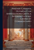 Pindari Carmina Olympia Cum Annotatione Critica Interpretatione Latina Et Commentario 1143871278 Book Cover