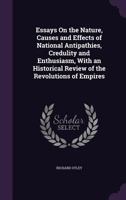 Essays on the Nature, Causes and Effects of National Antipathies, Credulity and Enthusiasm, with an Historical Review of the Revolutions of Empires 124147446X Book Cover