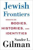 Jewish Frontiers: Essays on Bodies, Histories, and Identities 1403965609 Book Cover