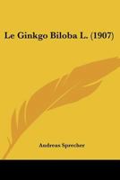 Le Ginkgo Biloba L. (1907) 1120458064 Book Cover