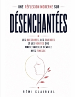Une réflexion moderne sur Désenchantées: Les blessures, les silences et les vérités que Marie Vareille dévoile avec finesse (French Edition) B0HCY4W3C1 Book Cover