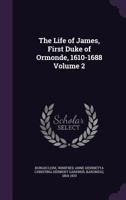The life of James, first Duke of Ormonde, 1610-1688 Volume 2 1246027917 Book Cover