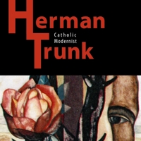 Herman Trunk: Catholic Modernist 0557118328 Book Cover