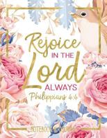 Notebook & Journal: Rejoice in the Lord Always: Philippians 4:4: Large Format 8.5x11 College Ruled 164001456X Book Cover