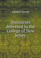 Discourses Delivered in the College of New Jersey: Addressed Chiefly to Candidates for the First de 1015258778 Book Cover