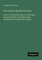 Der russisch-japanische Krieg: Erster Teil: Politische Lage vor dem Kriege, Operations-Pläne, Die beiderseitigen Streitkräfte bei Ausbruch des Krieges 3563953384 Book Cover