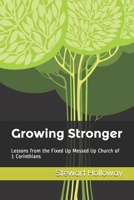 Growing Stronger: Lessons from the Fixed Up Messed Up Church of 1 Corinthians B08C8JHJM1 Book Cover