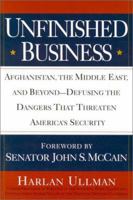 Unfinished Business: Afghanistan, the Middle East, and Beyond--Defusing the Dangers That Threaten America's Security 0806524316 Book Cover