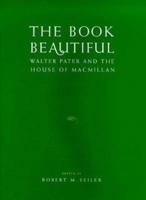 The Book Beautiful: Walter Pater and the House of Macmillan 0485115352 Book Cover