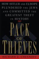Pack of Thieves: How Hitler and Europe Plundered the Jews and Committed the Greatest Theft in History 0385487630 Book Cover
