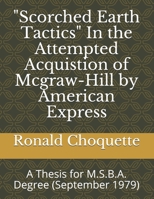 "Scorched Earth Tactics" In the Attempted Acquistion of Mcgraw-Hill by American Express: A Thesis for M.S.B.A. Degree B08T7TF115 Book Cover