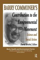 Barry Commoner's Contribution to the Environmental Movement: Science and Social Action (Work, Health and Environment Series) 0895032198 Book Cover