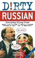 Dirty Russian: Everyday Slang from "What's Up?" to "F*%# Off!" (Dirty Everyday Slang) 1569757062 Book Cover
