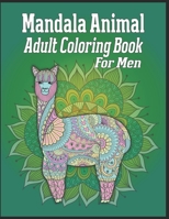 Mandala Animal Adult Coloring Book For Men: animal mandala coloring books for adults; mandala coloring books for adults relaxation; animal mandala coloring books for men 1709938188 Book Cover