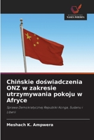 Chińskie doświadczenia ONZ w zakresie utrzymywania pokoju w Afryce: Sprawa Demokratycznej Republiki Konga, Sudanu i Liberii 6203222712 Book Cover