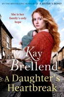 A Daughter's Heartbreak: A captivating, heartbreaking World War One saga, inspired by true events 0349435529 Book Cover