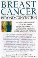 Breast Cancer: Beyond Convention: The World's Foremost Authorities on Complementary and Alternative Medicine Offer Advice on Healing 0743410114 Book Cover