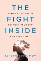 The Fight Inside: Winning the Battle Between Your Ego and True Spirit B0BPVS4K5Z Book Cover