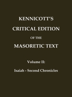 Kennicott's Critical Edition of the Masoretic Text: (Vol. 2 Isaiah - Second Chronicles). Also includes Kennicott's "Dissertatio Generalis" (Classic Reprints) (Hebrew Edition) 0648639797 Book Cover