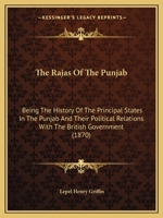 The Rajas of the Punjab, the History of the Principal States in the Punjab and Their Political Relations With the British Government 1015873774 Book Cover
