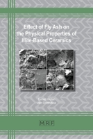 Effect of Fly Ash on the Physical Properties of Illite-Based Ceramics 1644902060 Book Cover