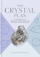 Your Crystal Plan: 75 crystals to unblock your path and achieve your purpose 1841815608 Book Cover