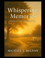 Whispering Memories: Stories Of Love That LIves On B0F746H37Q Book Cover