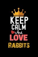 Keep Calm And Love Rabbits Notebook - Rabbits Funny Gift: Lined Notebook / Journal Gift, 120 Pages, 6x9, Soft Cover, Matte Finish 1673928021 Book Cover