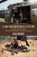 A Two-Year Adventure of a Lifetime, A young soldier's journey FROM THE GROUND TO THE AIR in Vietnam 1506910866 Book Cover