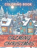 Calming Christmas Coloring Book: 100+ Amazing Coloring Pages for All Ages B0CNHS998M Book Cover