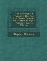 The Triumph Of Tyranny The Nazi And Soviet Conquest Of Central Europe 1021515671 Book Cover