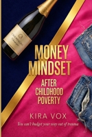 Money Mindset After Childhood Poverty: A Trauma-Informed Guide to Healing Your Relationship with Money B0GS9M29ZN Book Cover