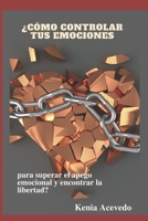 ¿Cómo controlar tus emociones para superar el apego emocional y encontrar la libertad? B0C6BWYGZ2 Book Cover