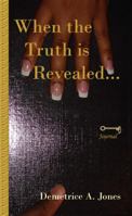When the Truth is Revealed... 0615220207 Book Cover