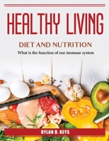 Healthy Living Diet and Nutrition: What is the function of our immune system 1804386855 Book Cover