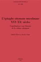 L'Epitaphe Ottomane Musulmane (Xvie-Xxe Siecles): Contribution a Une Histoire de la Culture Ottomane 9042919469 Book Cover
