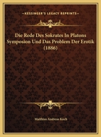 Die Rede Des Sokrates in Platons Symposion Und Das Problem Der Erotik 116112232X Book Cover