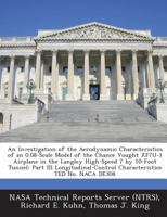 An Investigation of the Aerodynamic Characteristics of an 0.08-Scale Model of the Chance Vought XF7U-1 Airplane in the Langley High-Speed 7 by 10-Foot ... Characteristics TED No. NACA DE308 1287263550 Book Cover